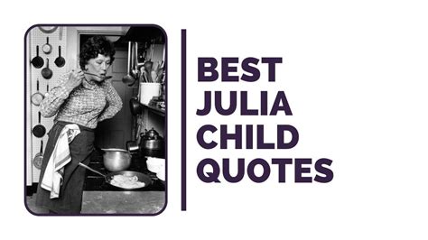 Julia Child Quotes: The Woman Who Changed How America Cooks