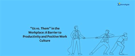 "Us Vs. Them" In The Workplace: A Barrier To Productivity And Positive ...