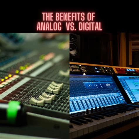 The Benefits: Analog vs. Digital Recording