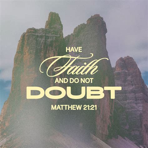 Matthew 21:21, 31 Jesus replied, “Truly I tell you, if you have faith ...