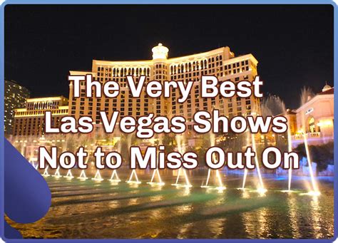 The Very Best Las Vegas Shows Not to Miss Out On