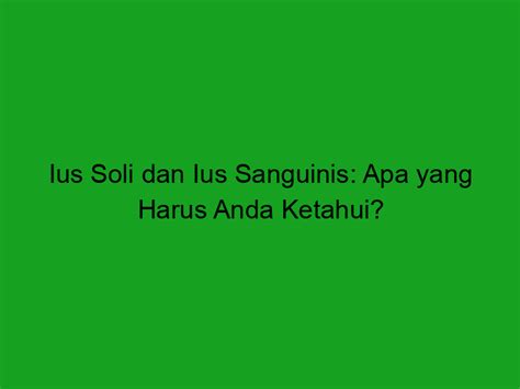 Ius Soli Dan Ius Sanguinis Apa Yang Harus Anda Ketahui Trentekno