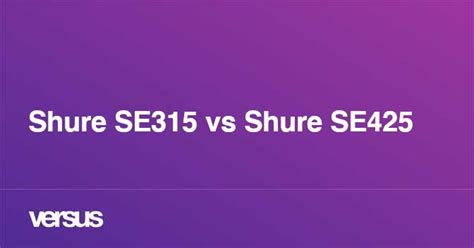 Shure SE315 vs Shure SE425: What is the difference?