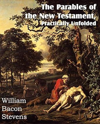 The Parables of the New Testament, Practically Unfolded: Stevens MD ...