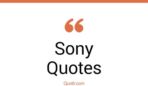 60+ Off-limits Sony Quotes That Will Unlock Your True Potential