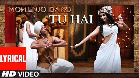 "TU HAI" Lyrical Video | MOHENJO DARO | A.R. RAHMAN, SANAH MOIDUTTY ...