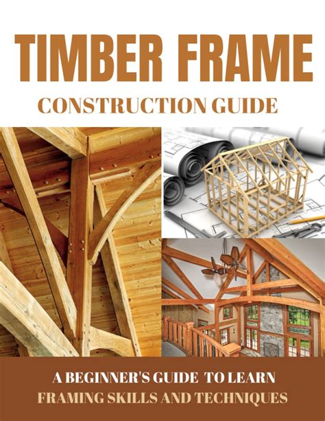 Buy Timber Frame Construction Guide :A Beginner's Guide to Learn ...