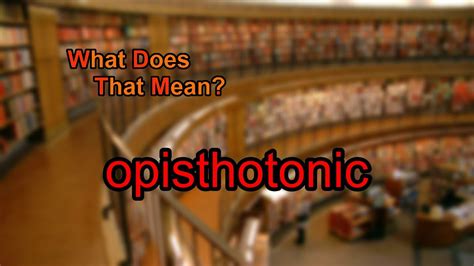 What does opisthotonic mean? - YouTube