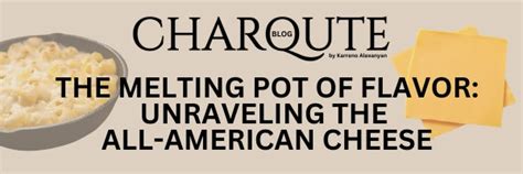 The Melting Pot of Flavor: Unraveling the All-American Cheese | Charqute