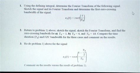 SOLVED: Using the defining integral, determine the Fourier Transform of ...