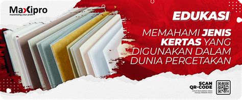 Memahami Jenis Jenis Kertas Yang Digunakan Dalam Dunia Percetakan Maxipro