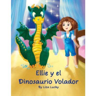 Ellie Y El Dinosaurio Volador Cuento Para Ni Os A Os Libros En