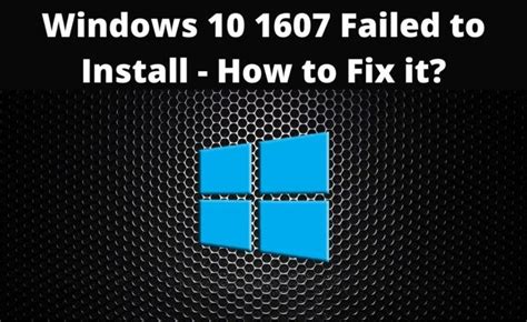 Windows 10 1607 Failed To Install How To Fix It 5 Methods