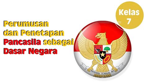 Kelas 7 Ppkn Perumusan Dan Penetapan Pancasila Sebagai Dasar Negara