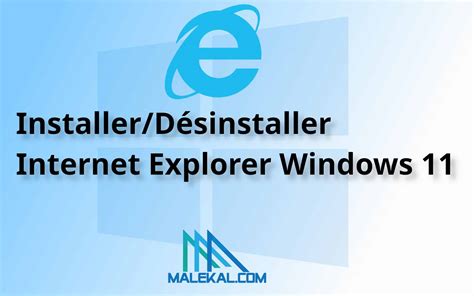 Internet Explorer Pour Windows 11 Comment Linstaller Ou Le