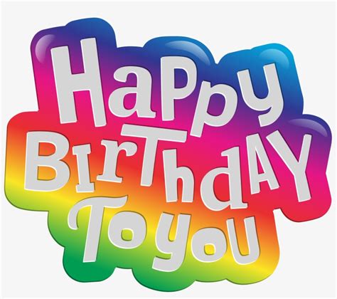 Happy Birthday To You Clip Art Png Image Free Transparent PNG