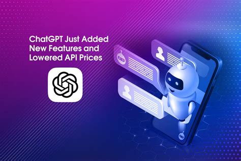 Chatgpt Just Added New Features And Lowered Api Prices Enhancing User