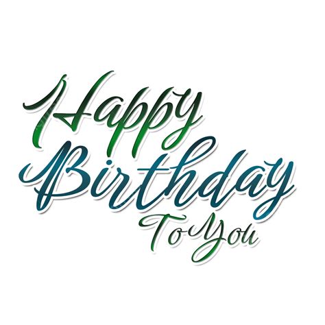 Happy Birthday To You Happy Birthday To You PNG Transparent Clipart