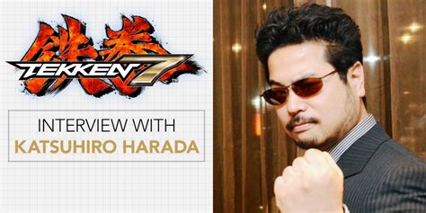 Tekken 7 Interview With Game Directorproducer Katsuhiro Harada Gamecloud