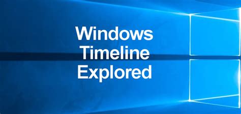 Windows Timeline What It Is How It Works And How It Activates