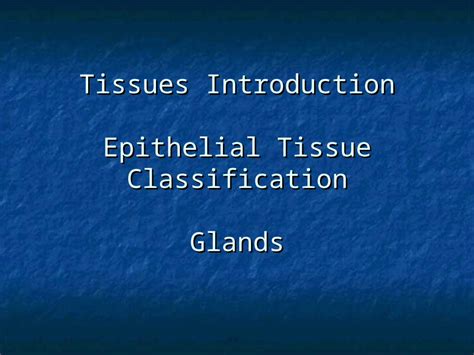 PPT Tissues Introduction Epithelial Tissue Classification Glands