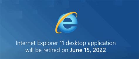 Internet Explorer 11 Will Be Retired In June 2022 For Most Windows 10