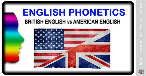 Phonetics British English Vs American Multimedia English