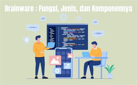 Brainware Fungsi Jenis Dan Komponennya Hosteko Blog