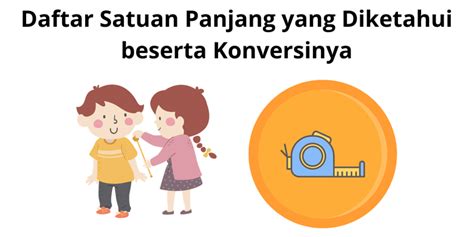 Daftar Satuan Panjang Yang Diketahui Beserta Konversinya