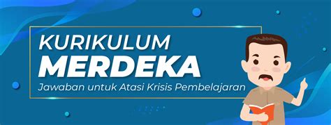 Mengenal Kurikulum Merdeka Karakteristik Dan Implementasi Km Di Satuan