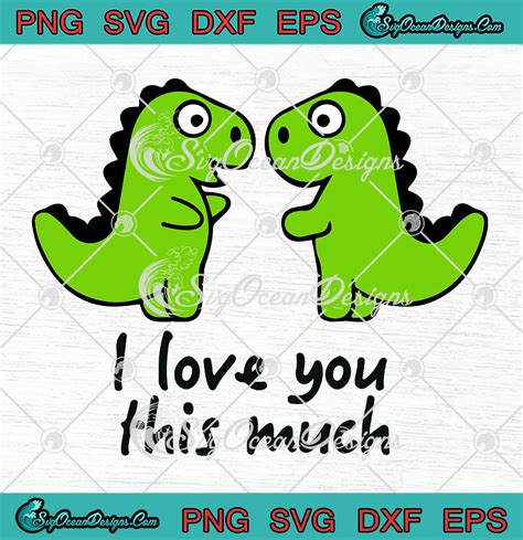 T Rex I Love You This So Much Svg Couple Valentines Dinosaurs Svg Png