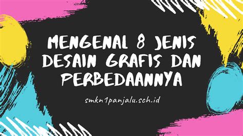 Mengenal Jenis Desain Grafis Dan Perbedaannya Smkn Panjalu