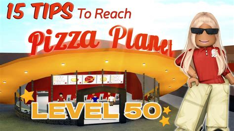 15 Tips On Reaching Level 50 In Bloxburg Pizza Planet Fastest Method