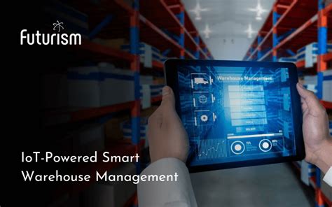 IoT Powered Smart Warehouse Management A Detailed Guide