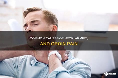 Common Causes Of Neck Armpit And Groin Pain Medshun