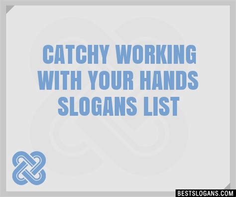 100 Catchy Working With Your Hands Slogans 2023 Generator Phrases