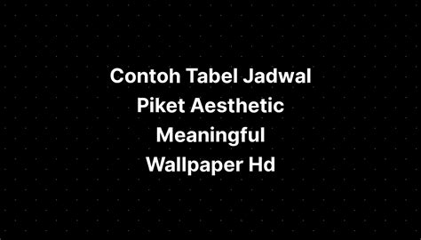 Contoh Tabel Jadwal Piket Aesthetic Meaningful Wallpaper Hd IMAGESEE