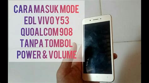 Cara Masuk Mode Edl 9008 Vivo Y53 Tanpa Tombol Volume And Power Youtube