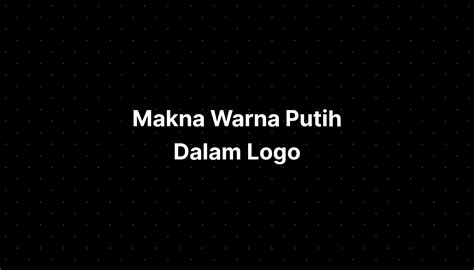 Makna Warna Putih Dalam Logo - IMAGESEE