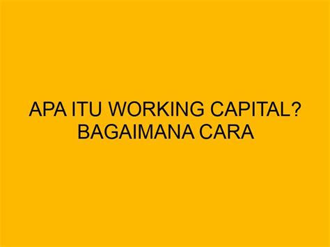 Apa Itu Working Capital Bagaimana Cara Menghitungnya