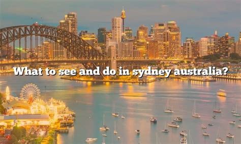 What To See And Do In Sydney Australia The Right Answer 2022