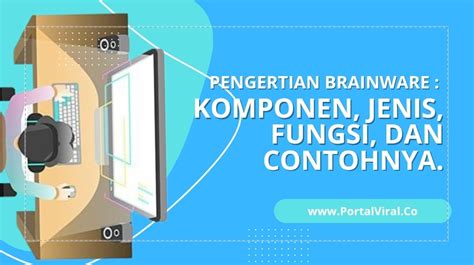 Pengertian Brainware Komponen Jenis Fungsi Dan Contohnya