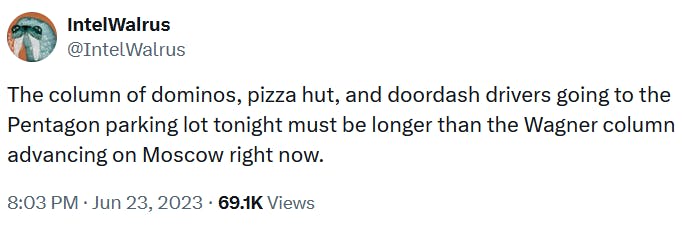 Tweet reading 'The column of dominos, pizza hut, and doordash drivers going to the Pentagon parking lot tonight must be longer than the Wagner column advancing on Moscow right now.'