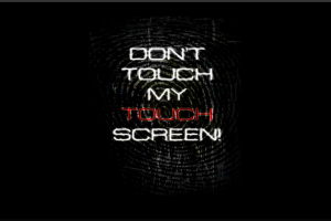 Dont Touch My Touch Screen