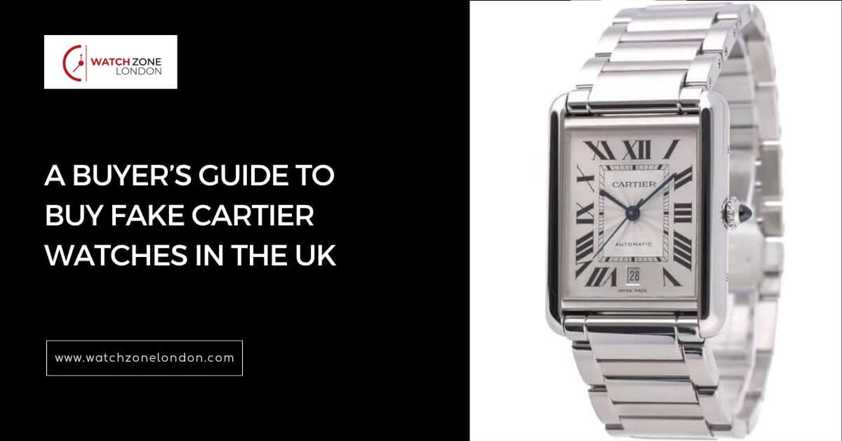 A Buyer’s Guide to Buy Fake Cartier Watches in the UK