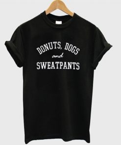 Donuts Dogs and Sweatpants Tshirt