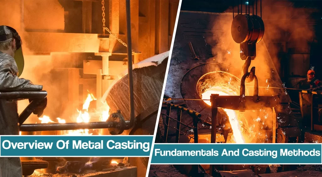 Overview Of Metal Casting - Types And Common Methods Explained