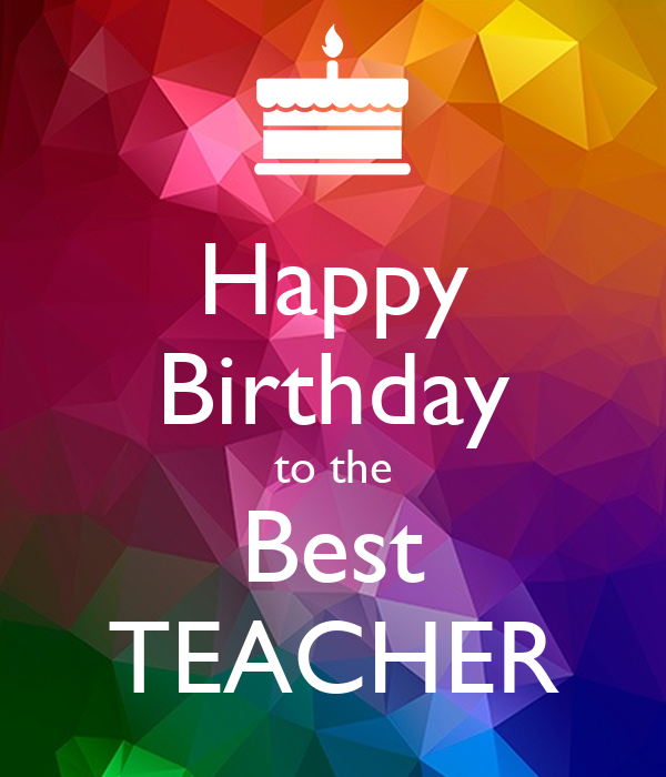 Happy Birthday To The Best Teacher