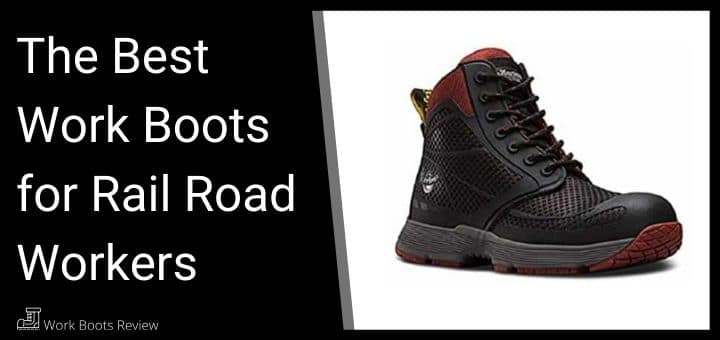 The Best Work Boots for Rail Road Workers