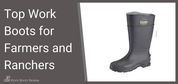 Top Work Boots for Farmers and Ranchers – The Best Farm Boots in 2020